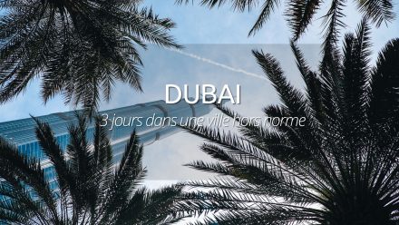 Visiter Dubaï : 5 jours entre dune et skyscrappers