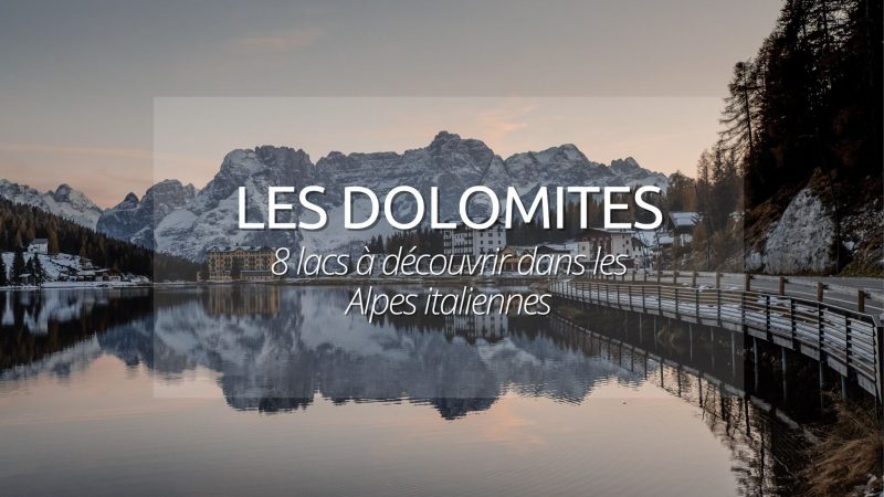 Lacs dans les Dolomites : les 8 lacs incontournables à découvrir toute l’année !