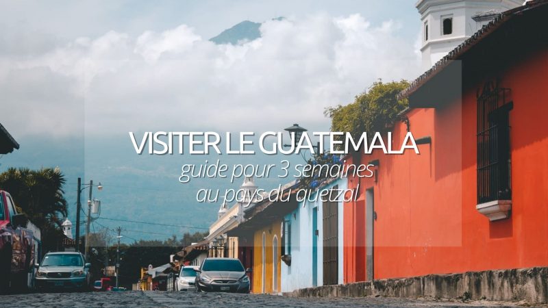 Visiter le Guatemala : le guide complet pour préparer son voyage au pays des Quetzals !