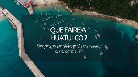 Que faire à Huatulco au Mexique ? Guide pour profiter des baies et du snorkeling
