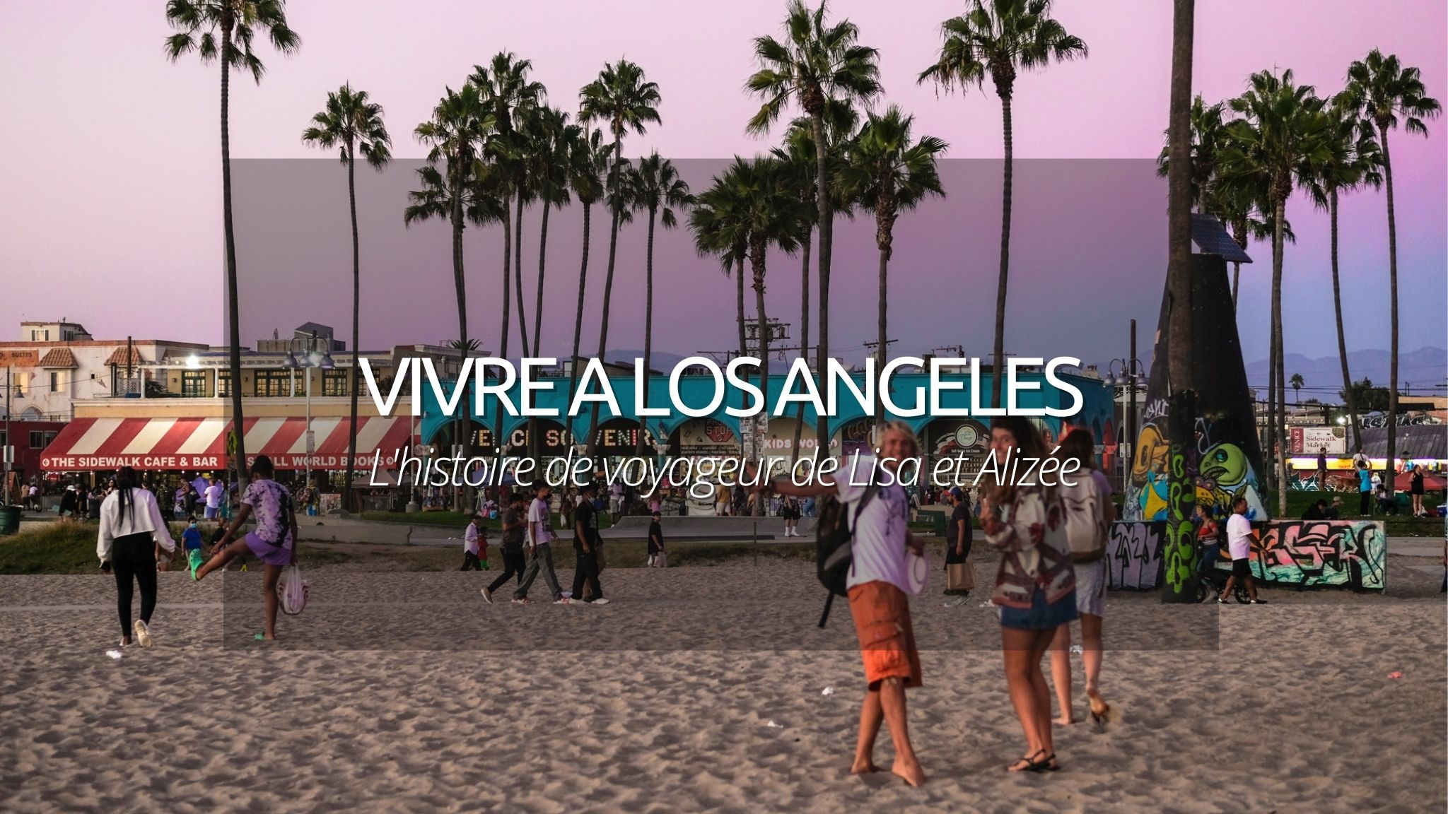 Vivre à Los Angeles : l’histoire de voyageur de Lisa et Alizée