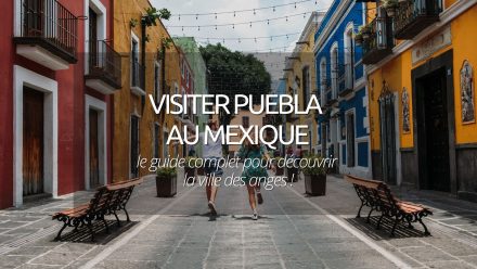 Visiter Puebla au Mexique : notre guide pour découvrir la ville des anges