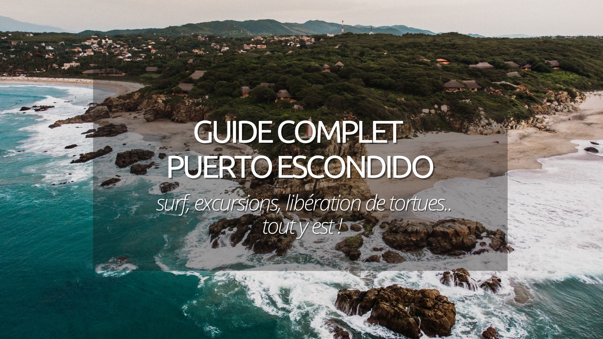 Visiter Puerto Escondido et alentours au Mexique : notre guide pour bien prendre la vague