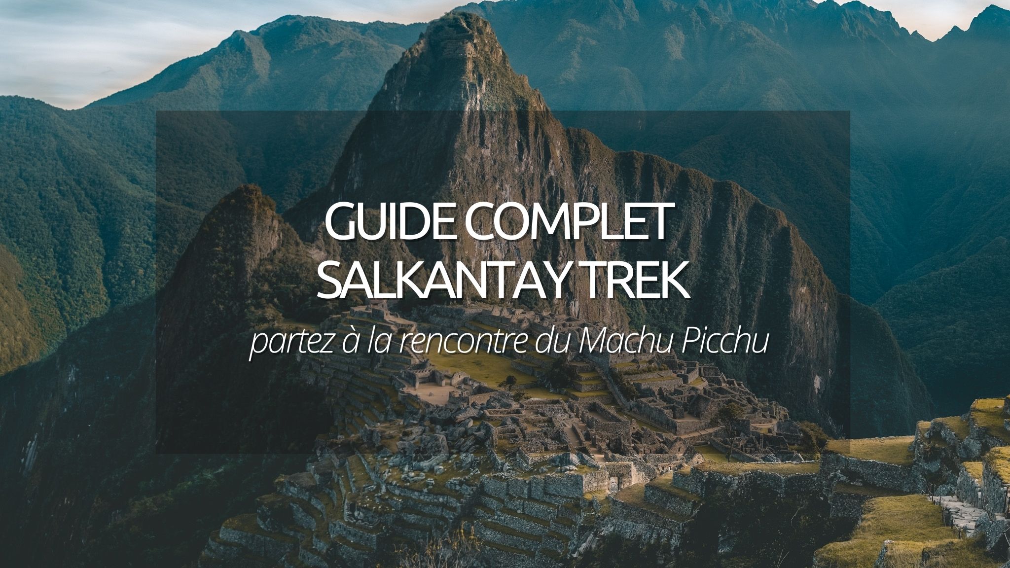 Salkantay Trek : 5 jours de randonnée à la rencontre du Machu Picchu