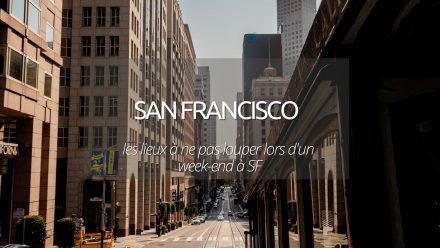 Week end San Francisco : guide des lieux à ne pas louper lors de votre visite de la “City by the Bay”