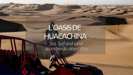 Perou : l’oasis de Huacachina, sea, surf and sand au milieu du désert d’Ica