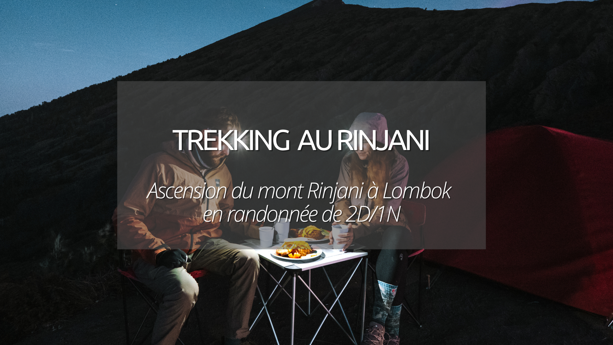 Trekking Rinjani à Lombok de 2D/1N : on a testé pour vous !