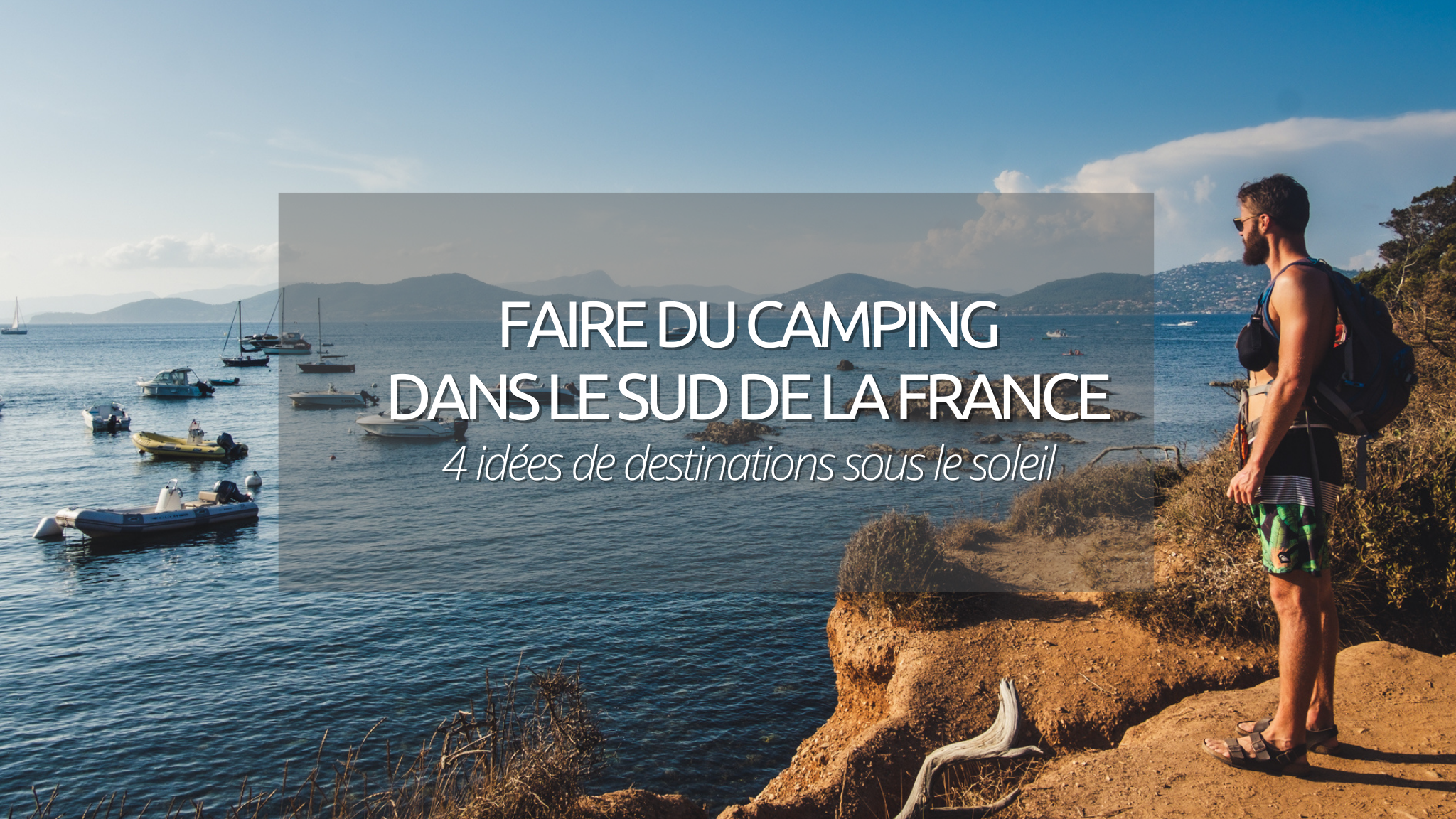 Camping au sud de la France : où partir en vacances ? Nos 4 coups de cœur.