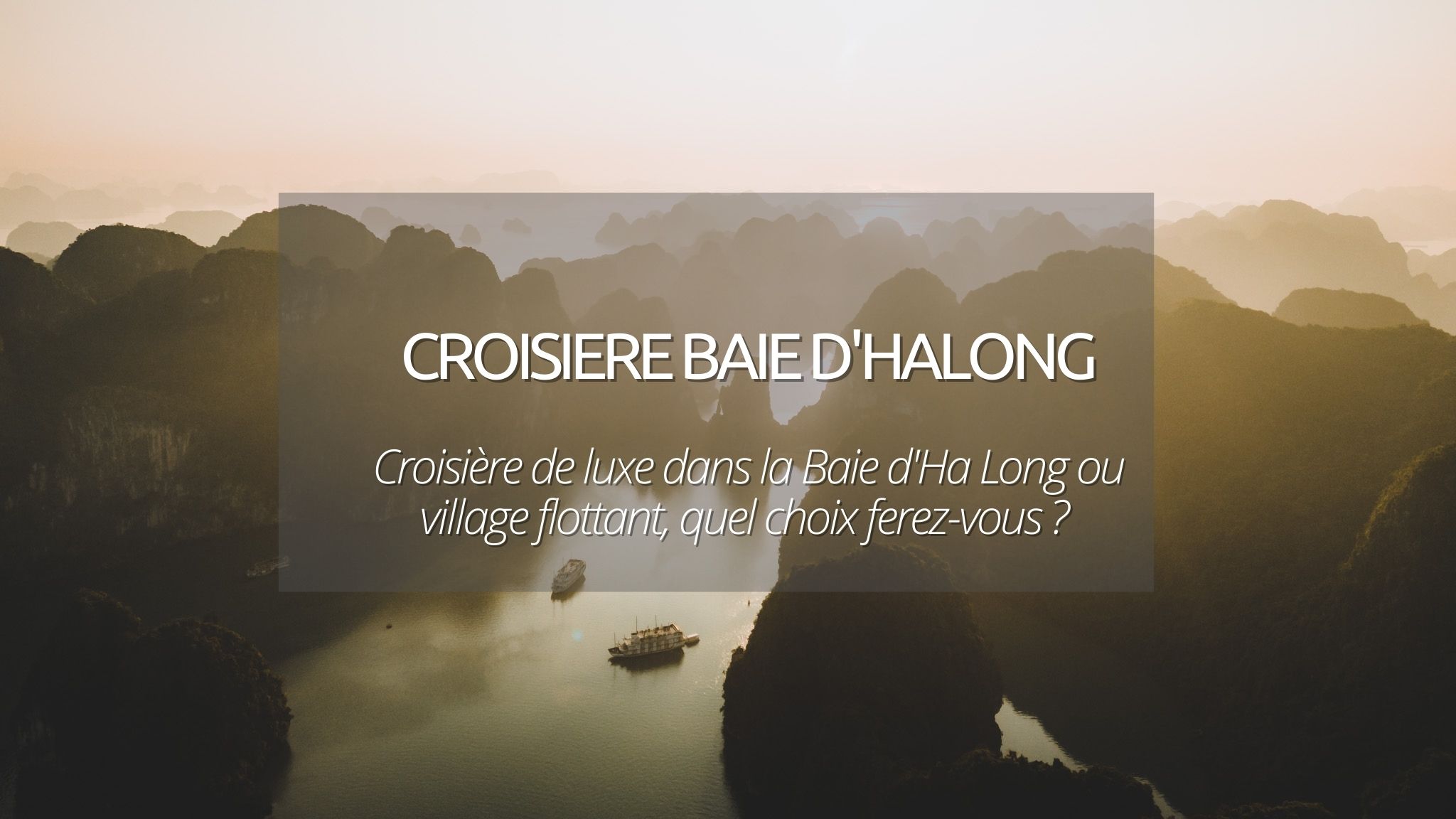 Une croisière sur la baie d’Halong : ça donne quoi ? On vous raconte notre expérience !