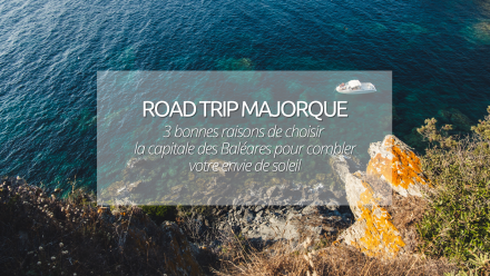 Road trip Espagne : 3 raisons de louer une voiture pour découvrir Majorque !