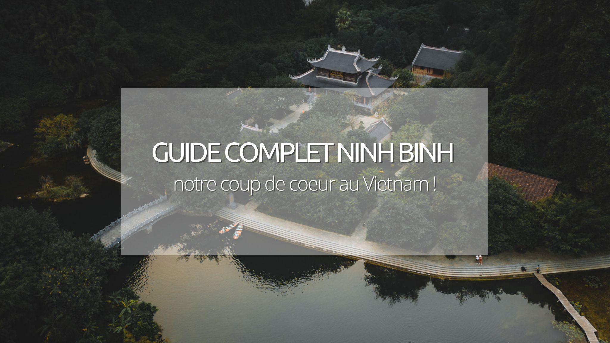 Ninh Binh au Vietnam : guide de la belle baie d’Ha Long terrestre