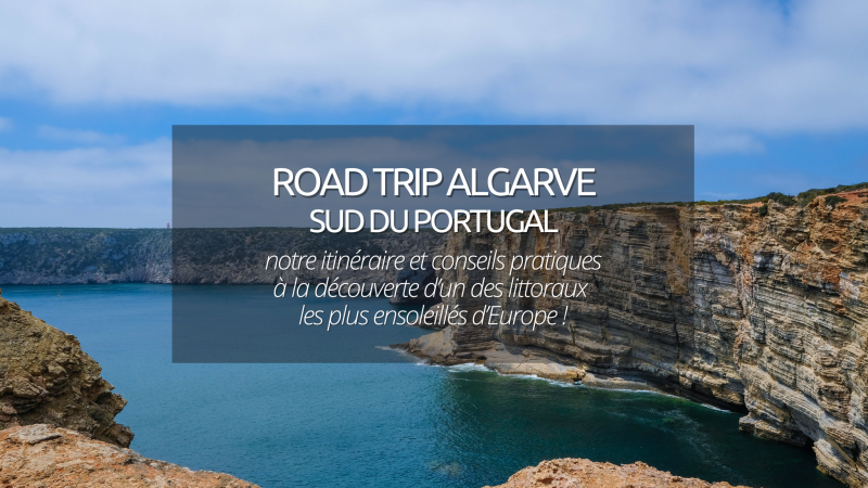 Road trip en Algarve au Portugal : étapes à ajouter à votre itinéraire et informations pratiques !