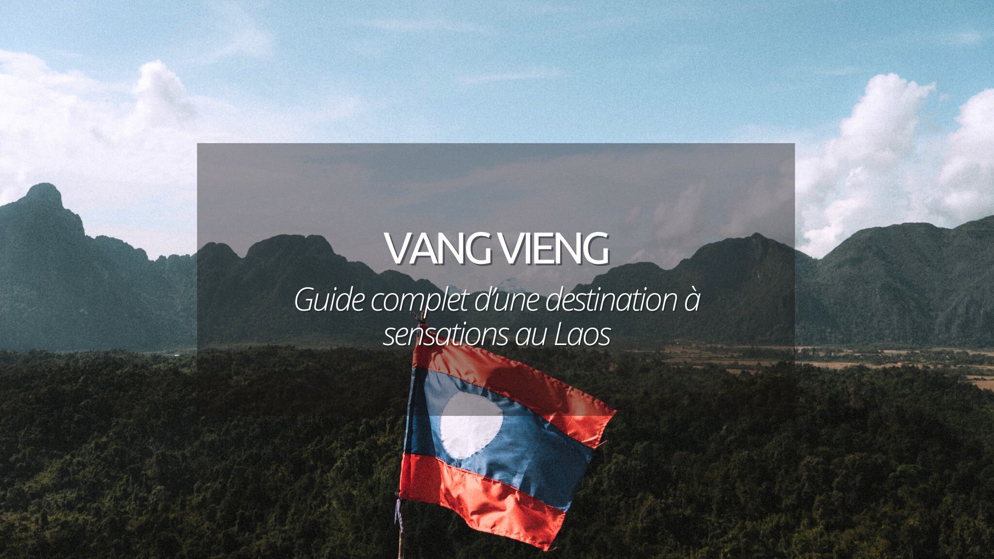Vang Vieng au Laos : le guide complet d’une destination à sensations !