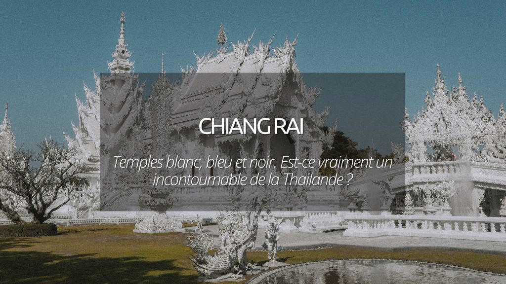 Chiang Rai en Thailande : est-ce que ça vaut vraiment le coup ?