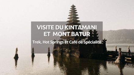 Que faire à Kintamani : le mont Batur, star des environs